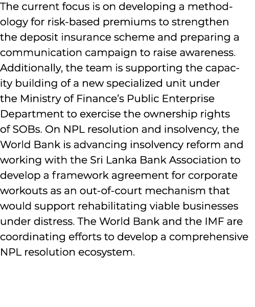 The current focus is on developing a methodology for risk based premiums to strengthen the deposit insurance scheme a...