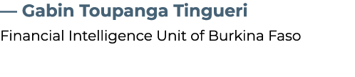 — Gabin Toupanga Tingueri Financial Intelligence Unit of Burkina Faso